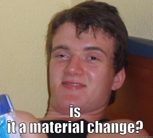  IS IT A MATERIAL CHANGE? 10 Guy