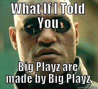 WHAT IF I TOLD YOU BIG PLAYZ ARE MADE BY BIG PLAYZ Matrix Morpheus