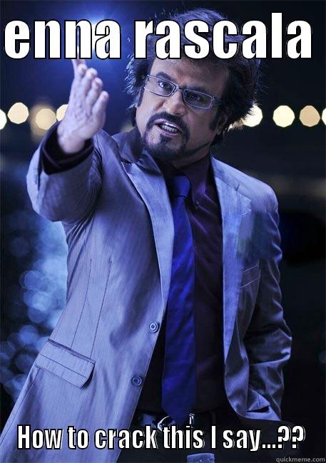 ENNA RASCALA  HOW TO CRACK THIS I SAY...?? Misc