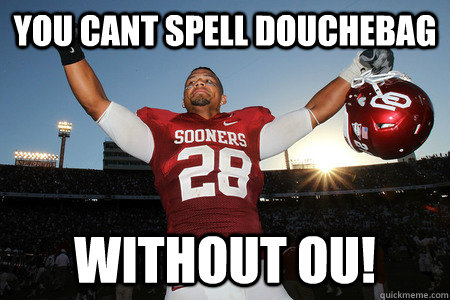 you cant spell douchebag without ou!  ou sucks