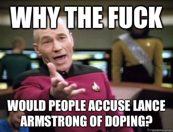 why the fuck Would people accuse Lance Armstrong of doping?  Annoyed Picard HD