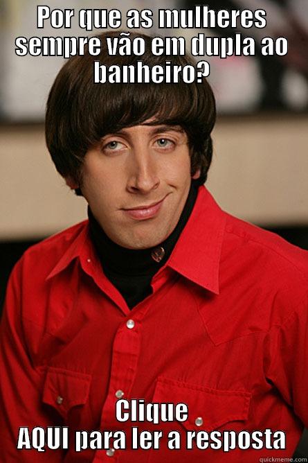 POR QUE AS MULHERES SEMPRE VÃO EM DUPLA AO BANHEIRO? CLIQUE AQUI PARA LER A RESPOSTA Pickup Line Scientist