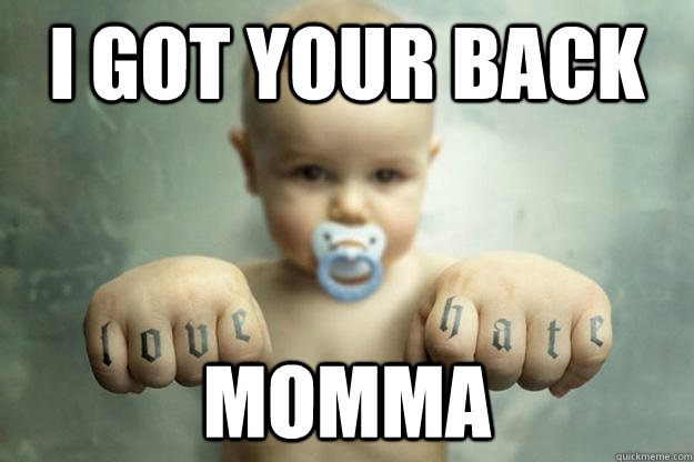 I got your back Momma - I got your back Momma  Ghetto baby