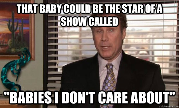 That baby could be the star of a show called 