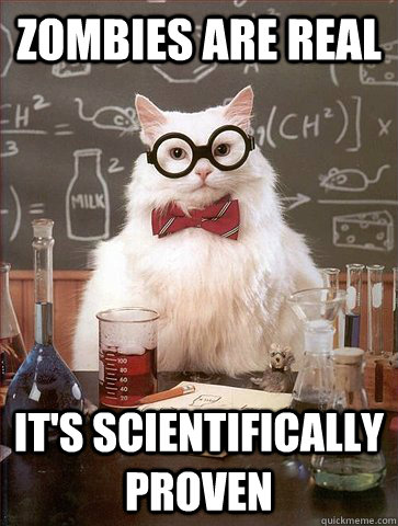 Zombies are real It's scientifically proven  Science Cat