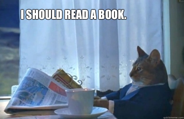 I should read a book. - I should read a book.  Sophisticated Cat