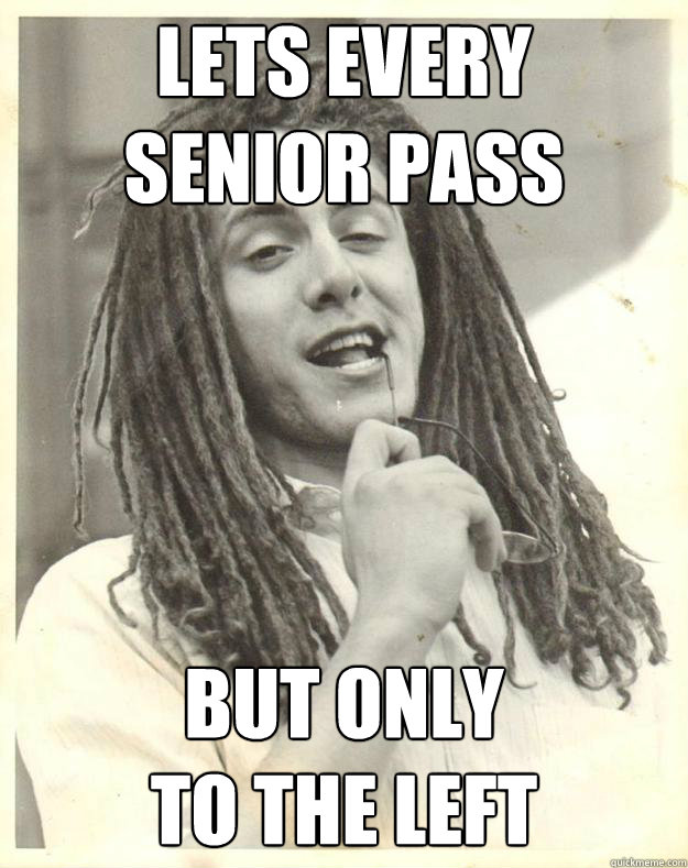 lets every 
senior pass but only 
to the left  Professor Dread