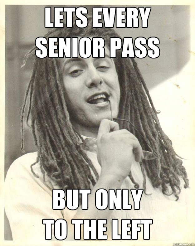 lets every 
senior pass but only 
to the left  