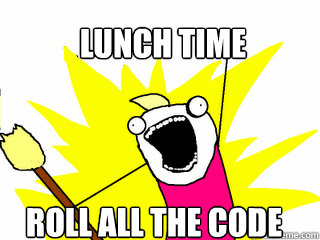 Lunch Time Roll all the code  All The Things