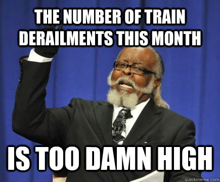 THE number of train derailments this month is too damn high  Too Damn High