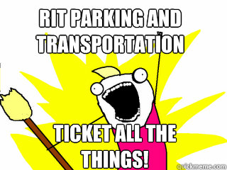 RIT Parking and Transportation TICKET all the things!  All The Things