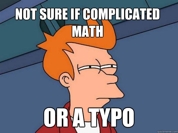 Not sure if complicated math or a typo  - Not sure if complicated math or a typo   Futurama Fry