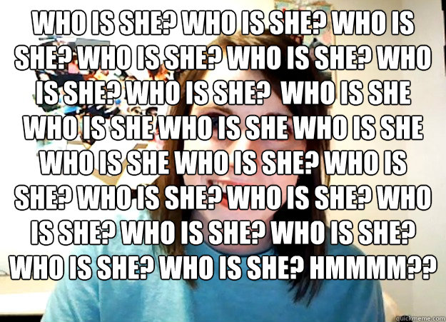 Who is she? who is she? who is she? who is she? who is she? who is she? who is she? who is she who is she who is she who is she who is she who is she? who is she? who is she? who is she? who is she? who is she? who is she? who is she? who is she? HMMMM?? - Who is she? who is she? who is she? who is she? who is she? who is she? who is she? who is she who is she who is she who is she who is she who is she? who is she? who is she? who is she? who is she? who is she? who is she? who is she? who is she? HMMMM?? Overly Attached Girlfriend
