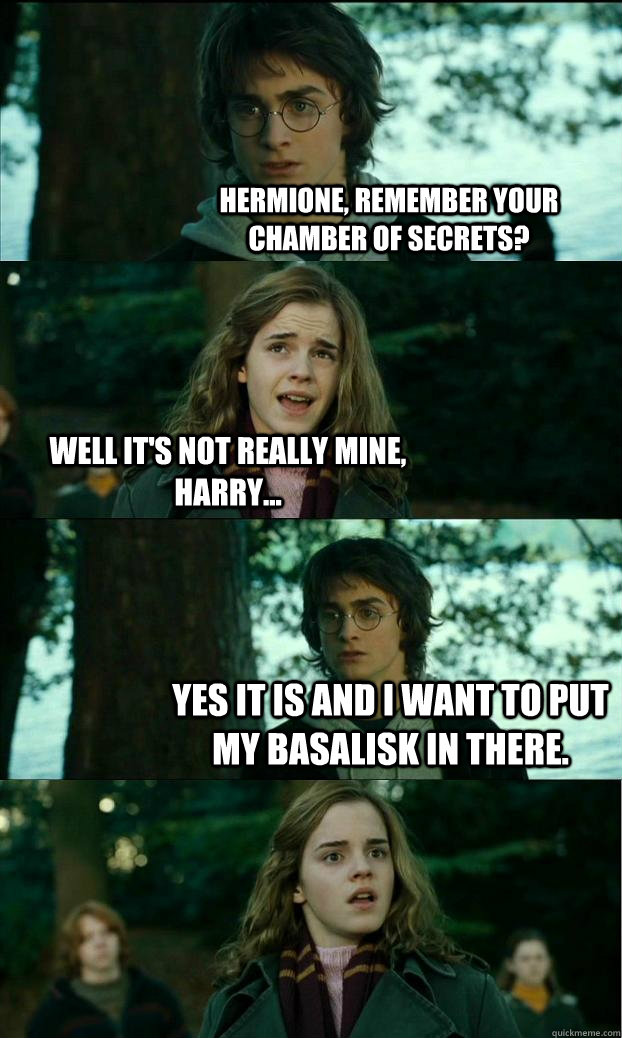 Hermione, remember your chamber of secrets? Well it's not really mine, harry... Yes it is and i want to put my basalisk in there. - Hermione, remember your chamber of secrets? Well it's not really mine, harry... Yes it is and i want to put my basalisk in there.  Horny Harry