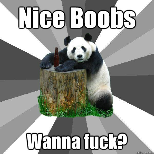 Nice Boobs Wanna fuck? - Nice Boobs Wanna fuck?  Pickup-Line Panda