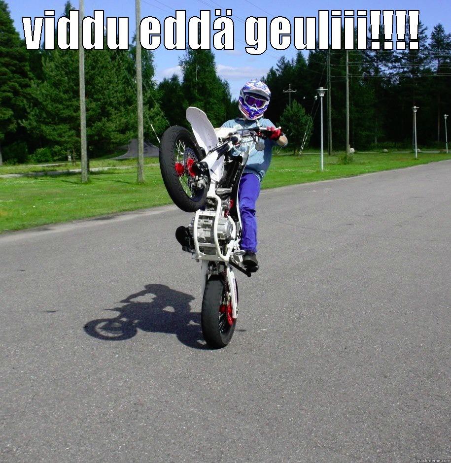 VIDDU EDDÄ GEULIII!!!!  Misc