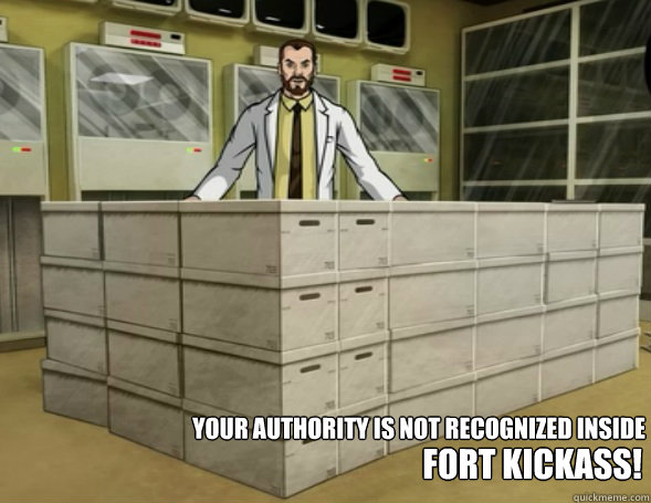 your authority is not recognized inside  FORT KICKASS! - your authority is not recognized inside  FORT KICKASS!  Misc