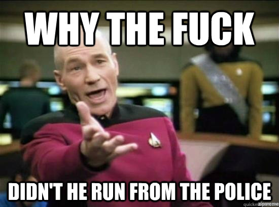 Why the fuck didn't he run from the police - Why the fuck didn't he run from the police  Annoyed Picard HD