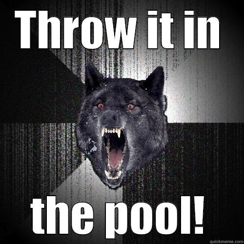 THROW IT IN THE POOL! Insanity Wolf