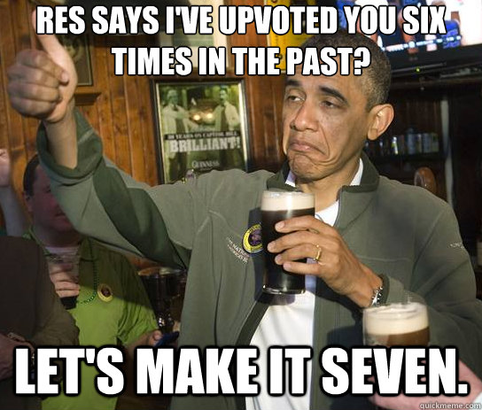 RES says I've upvoted you six times in the past? Let's make it seven.  Upvoting Obama