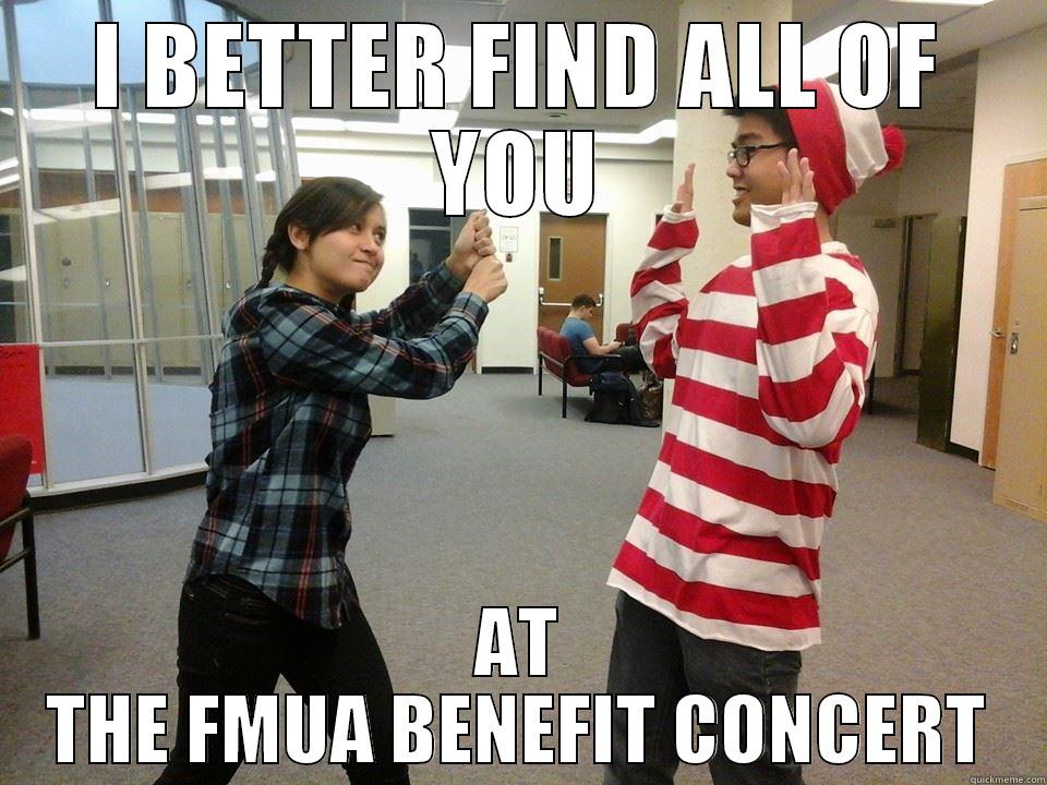 I BETTER FIND ALL OF YOU AT THE FMUA BENEFIT CONCERT Misc