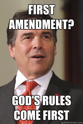 first amendment? god's rules come first  Rick perry