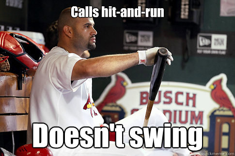 Calls hit-and-run Doesn't swing - Calls hit-and-run Doesn't swing  Scumbag Albert Pujols