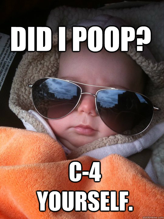Did I poop? C-4 Yourself.  