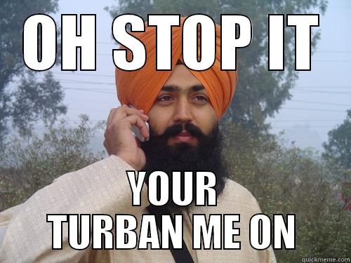 OH STOP IT YOUR TURBAN ME ON Misc