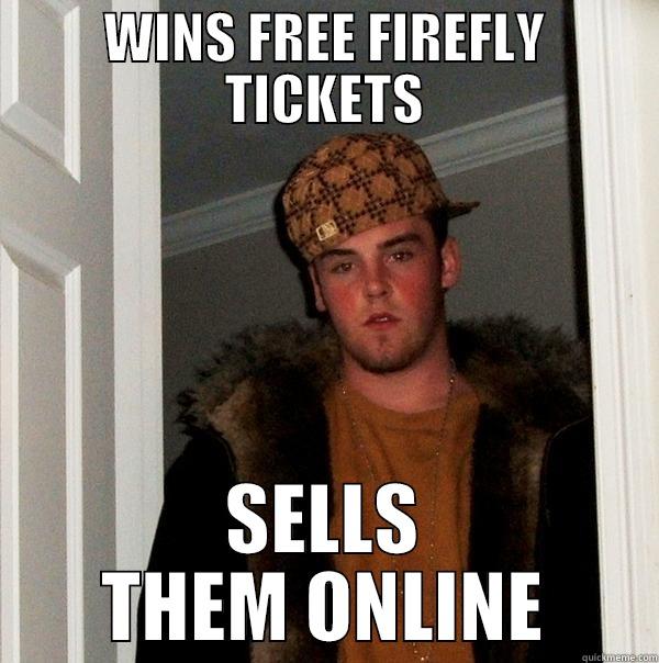 fUNNY STEVE - WINS FREE FIREFLY TICKETS SELLS THEM ONLINE Scumbag Steve