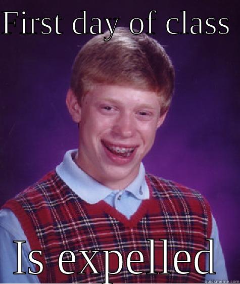 FIRST DAY OF CLASS  IS EXPELLED Bad Luck Brian