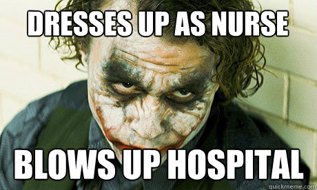 dresses up as nurse blows up hospital  
