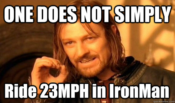 ONE DOES NOT SIMPLY Ride 23MPH in IronMan  One Does Not Simply