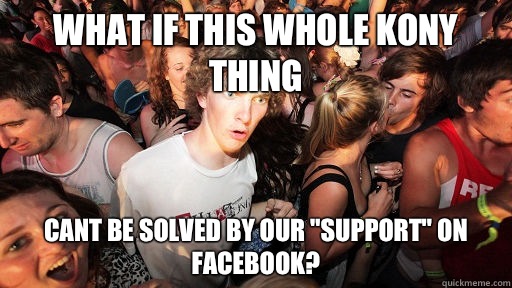 What if this whole kony thing Cant be solved by our 
