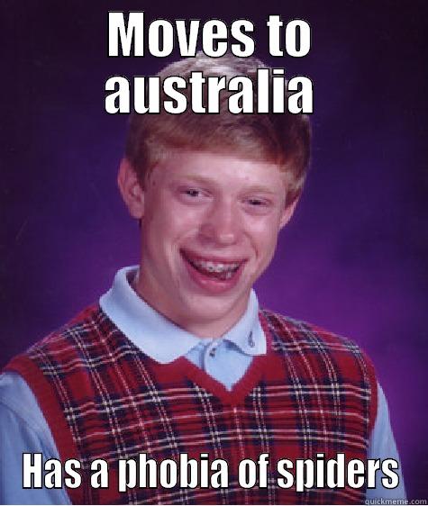 MOVES TO AUSTRALIA HAS A PHOBIA OF SPIDERS Bad Luck Brian