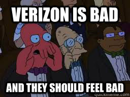 Verizon is bad and they should feel bad  Zoidberg