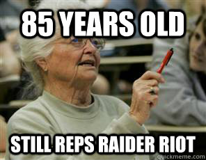 85 years old Still reps raider riot  Senior College Student