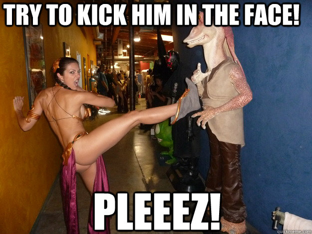 Try to kick him in the face! Pleeez!  slave leia adrianne curry ass jar jar binks star wars