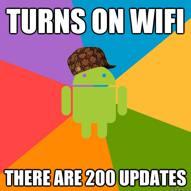 Turns On Wifi There Are 200 Updates   scumbag android
