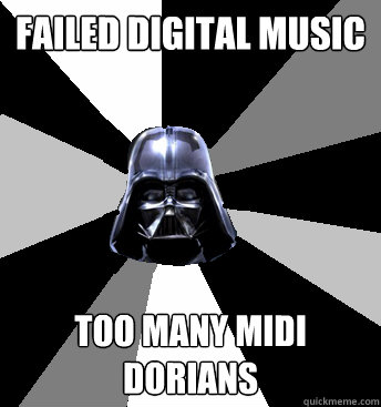 Failed digital music Too many midi Dorians  