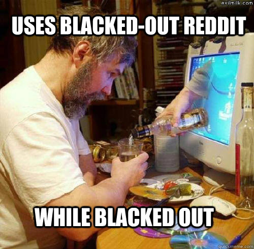 uses blacked-out reddit while blacked out - uses blacked-out reddit while blacked out  Reddit Blackout Guy