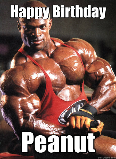 Happy Birthday Peanut  Ronnie Coleman Misc