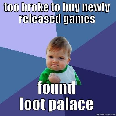 TOO BROKE TO BUY NEWLY RELEASED GAMES FOUND LOOT PALACE Success Kid