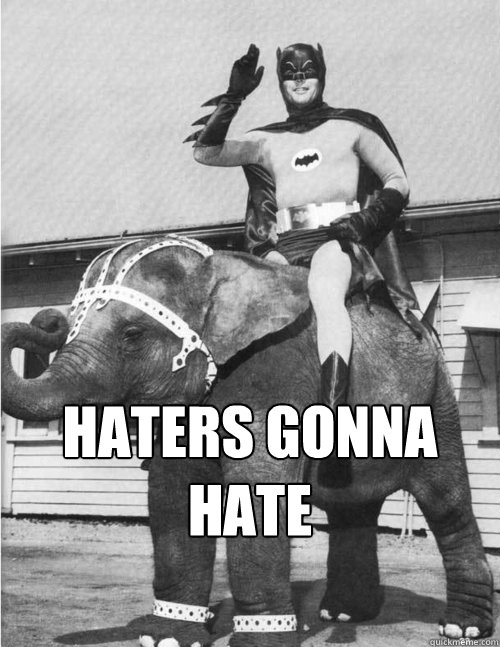 Haters gonna Hate  