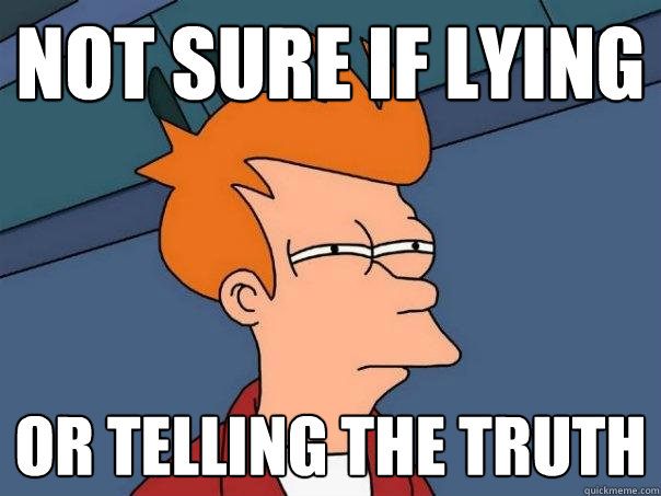 Not sure if lying or telling the truth  Futurama Fry