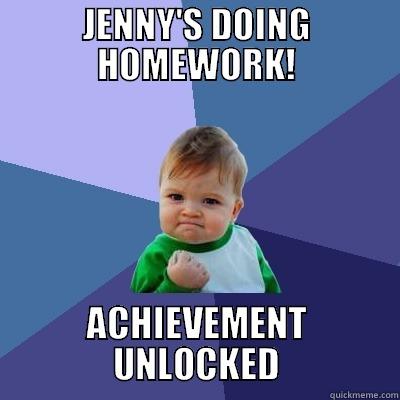 JENNY'S DOING HOMEWORK! ACHIEVEMENT UNLOCKED Success Kid