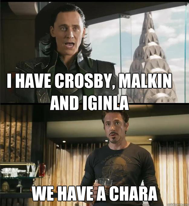 I have Crosby, Malkin and Iginla We have a Chara  The Avengers