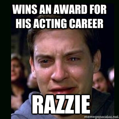 wins an award for his acting career razzie - wins an award for his acting career razzie  Crying Peter Parker
