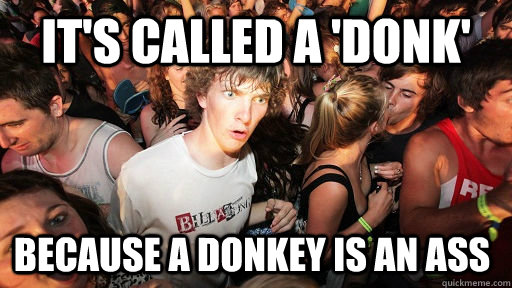 It's called a 'donk'  because a donkey is an ass   Sudden Clarity Clarence