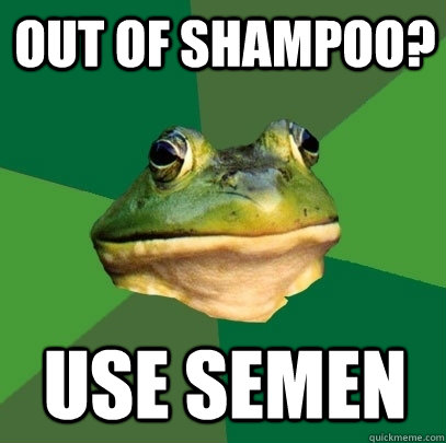 Out of shampoo? Use semen  Foul Bachelor Frog